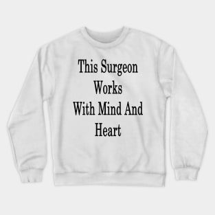 This Surgeon Works With Mind And Heart Crewneck Sweatshirt